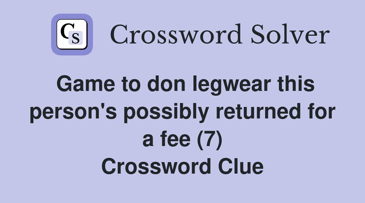 Game to don legwear this person's possibly returned for a fee (7